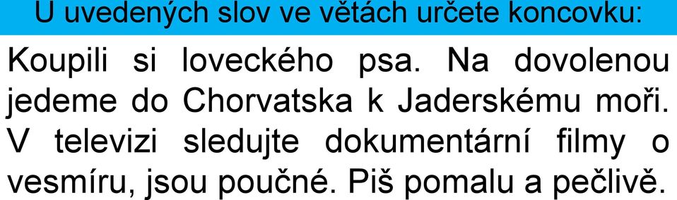 Na dovolenou jedeme do Chorvatska k Jaderskému moři.