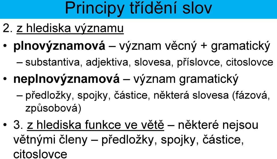 gramatický předložky, spojky, částice, některá slovesa (fázová, způsobová) 3.