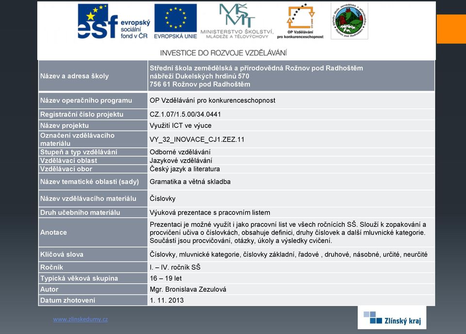 SŠ. Slouží k zopakování a procvičení učiva o číslovkách, obsahuje definici, druhy číslovek a další mluvnické kategorie.