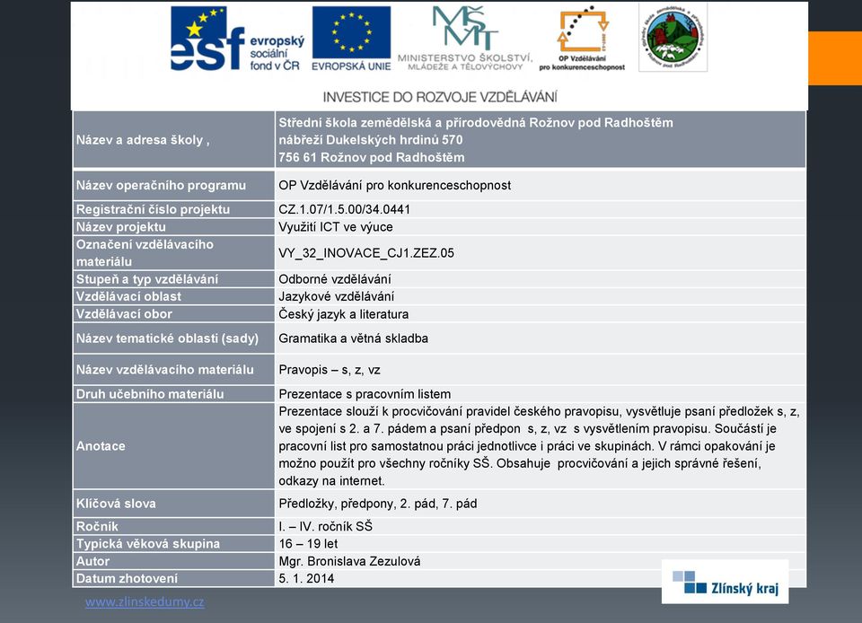 předložek s, z, ve spojení s 2. a 7. pádem a psaní předpon s, z, vz s vysvětlením pravopisu.