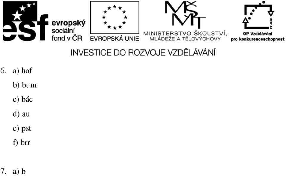 d) prostřednictvím Petra jeho prostřednictvím jsme dosáhli svého (podstatné jméno) 8.