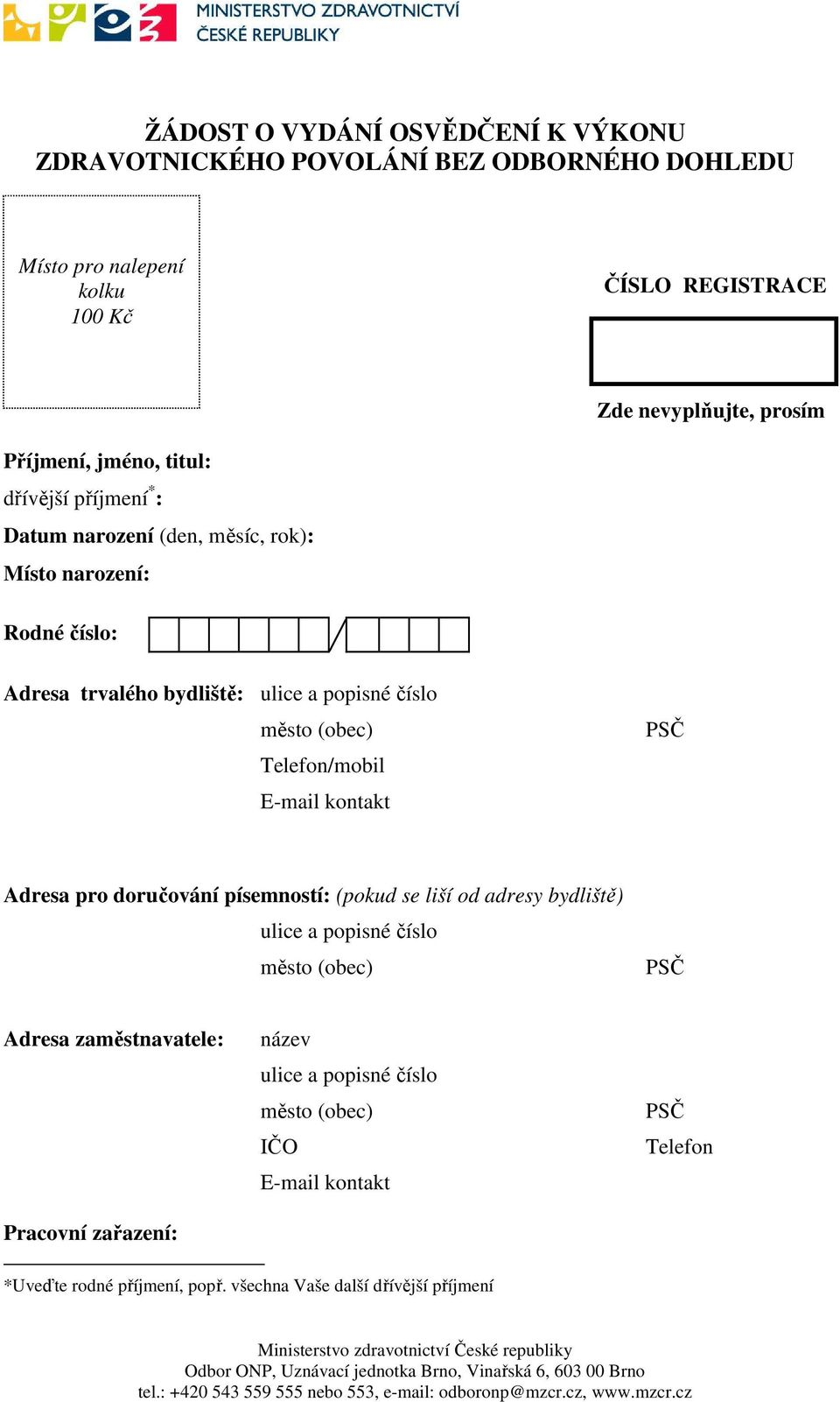 a popisné číslo Telefon/mobil E-mail kontakt Adresa pro doručování písemností: (pokud se liší od adresy bydliště) ulice a popisné číslo Adresa