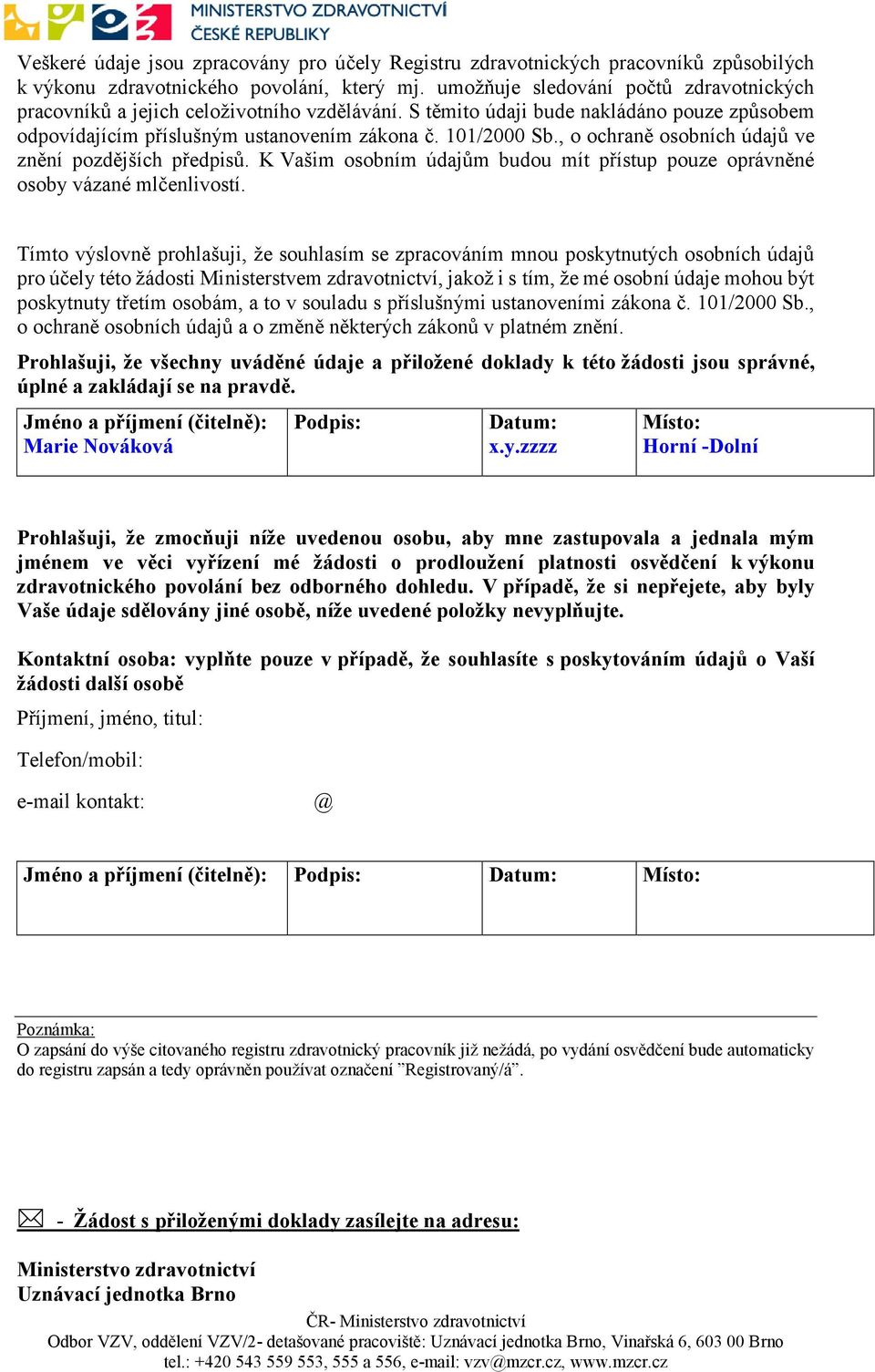 , o ochraně osobních údajů ve znění pozdějších předpisů. K Vašim osobním údajům budou mít přístup pouze oprávněné osoby vázané mlčenlivostí.