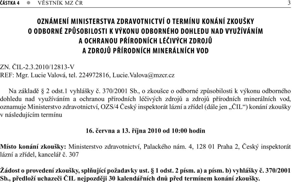 , o zkoušce o odborné způsobilosti k výkonu odborného dohledu nad využíváním a ochranou přírodních léčivých zdrojů a zdrojů přírodních minerálních vod, oznamuje Ministerstvo zdravotnictví, OZS/4