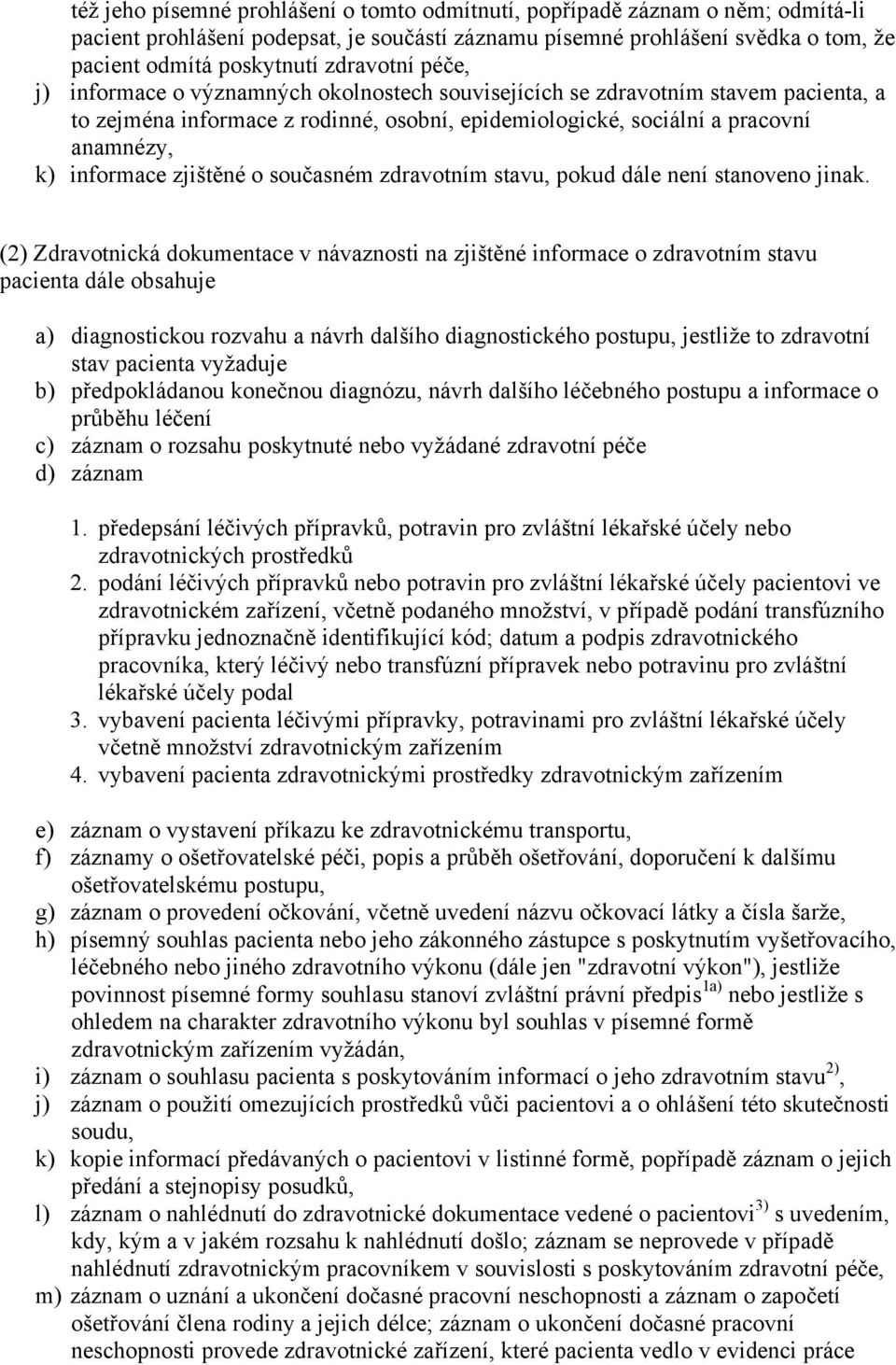 informace zjištěné o současném zdravotním stavu, pokud dále není stanoveno jinak.