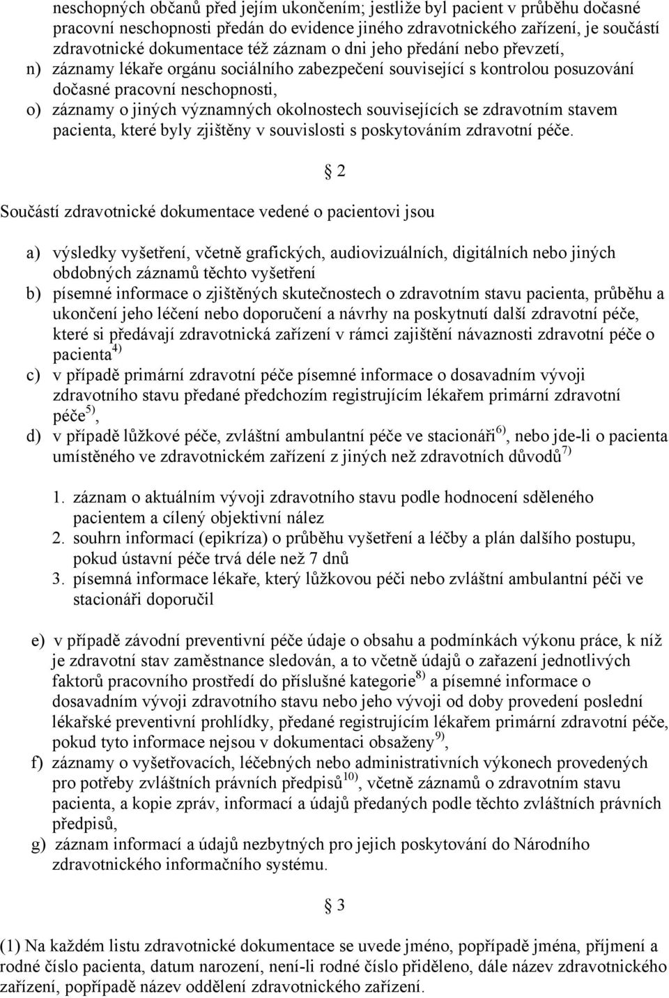 souvisejících se zdravotním stavem pacienta, které byly zjištěny v souvislosti s poskytováním zdravotní péče.