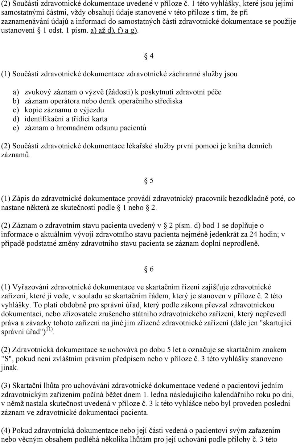 použije ustanovení 1 odst. 1 písm. a) až d), f) a g).