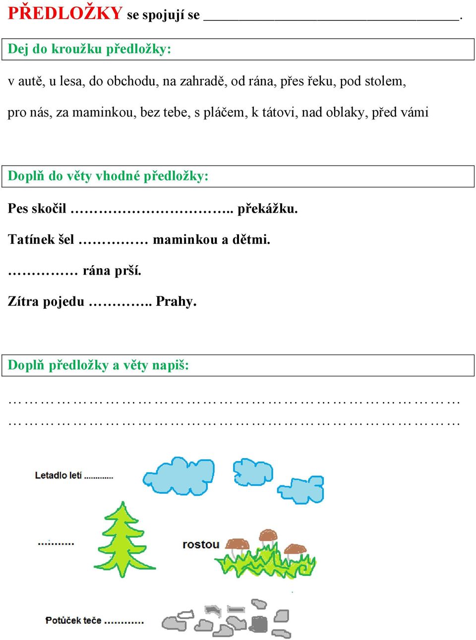 pod stolem, pro nás, za maminkou, bez tebe, s pláčem, k tátovi, nad oblaky, před vámi