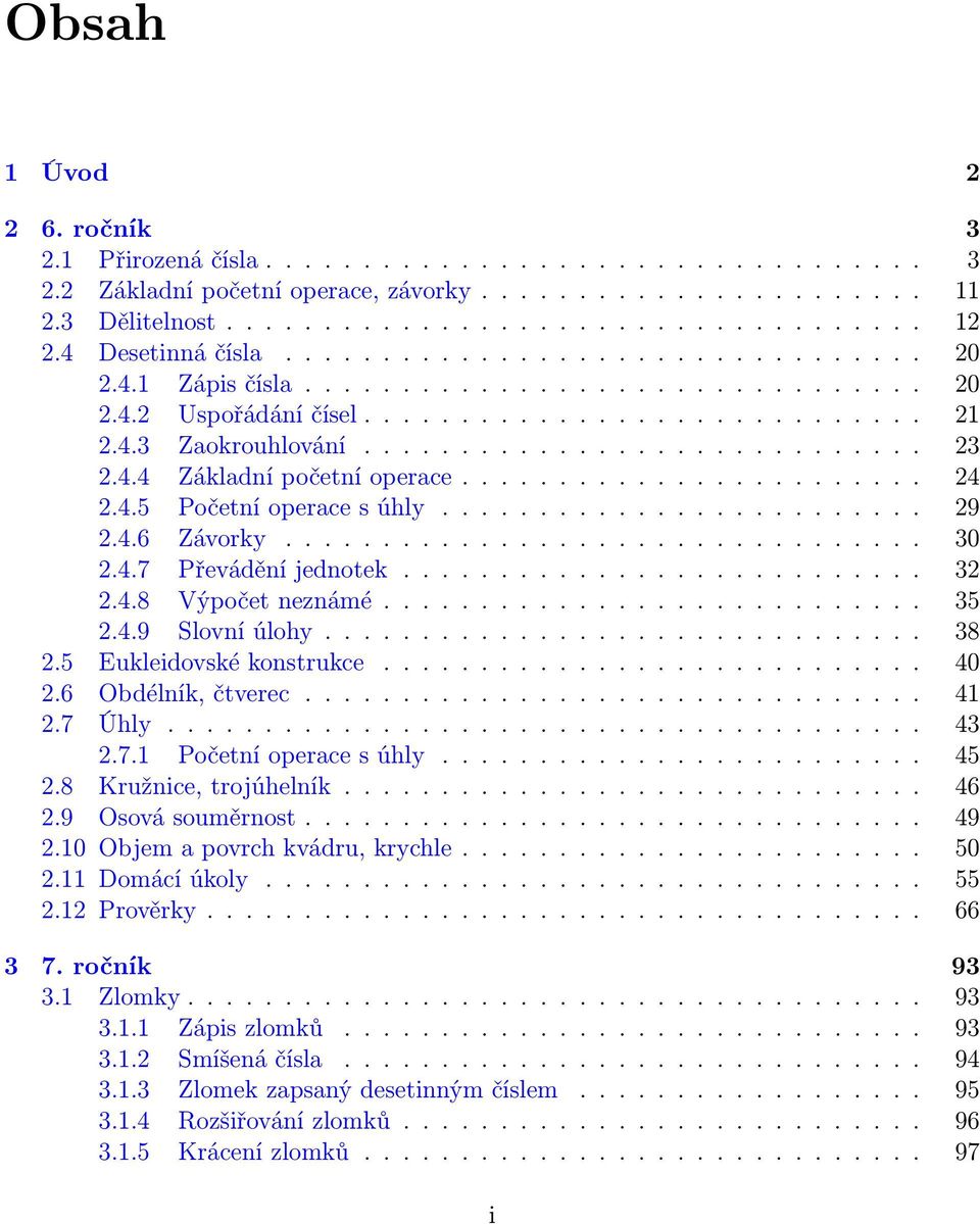 4.4 Základní početní operace........................ 24 2.4.5 Početní operace s úhly......................... 29 2.4.6 Závorky................................. 30 2.4.7 Převádění jednotek........................... 32 2.