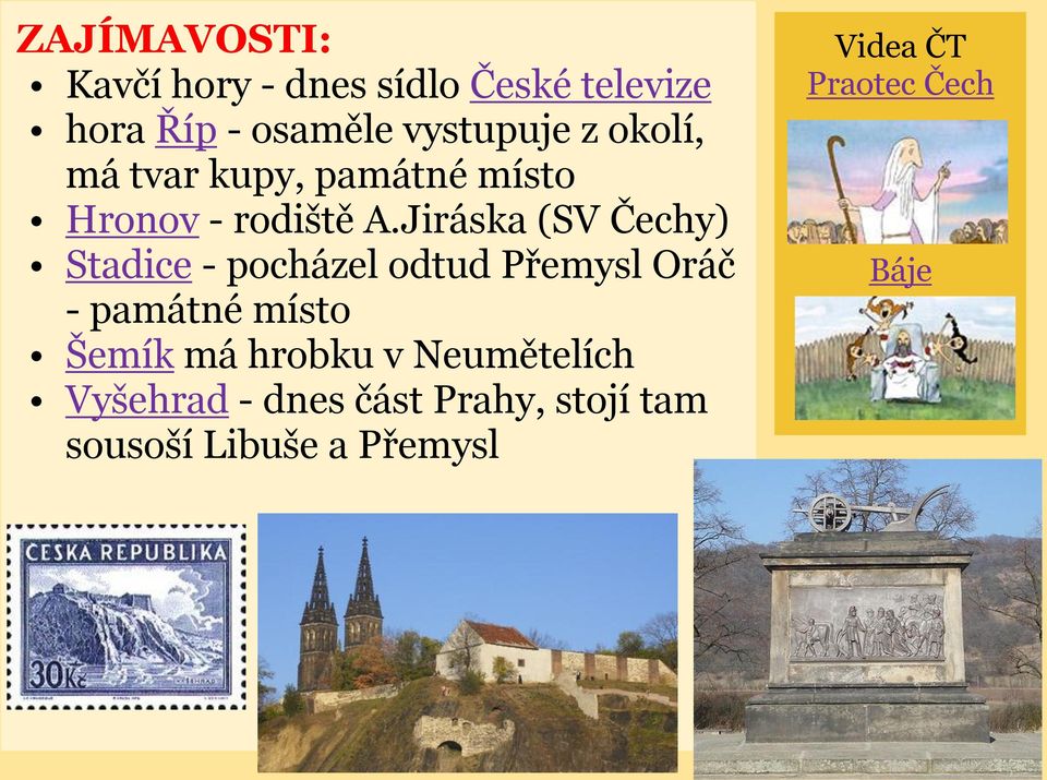 Jiráska (SV Čechy) Stadice - pocházel odtud Přemysl Oráč - památné místo Šemík má