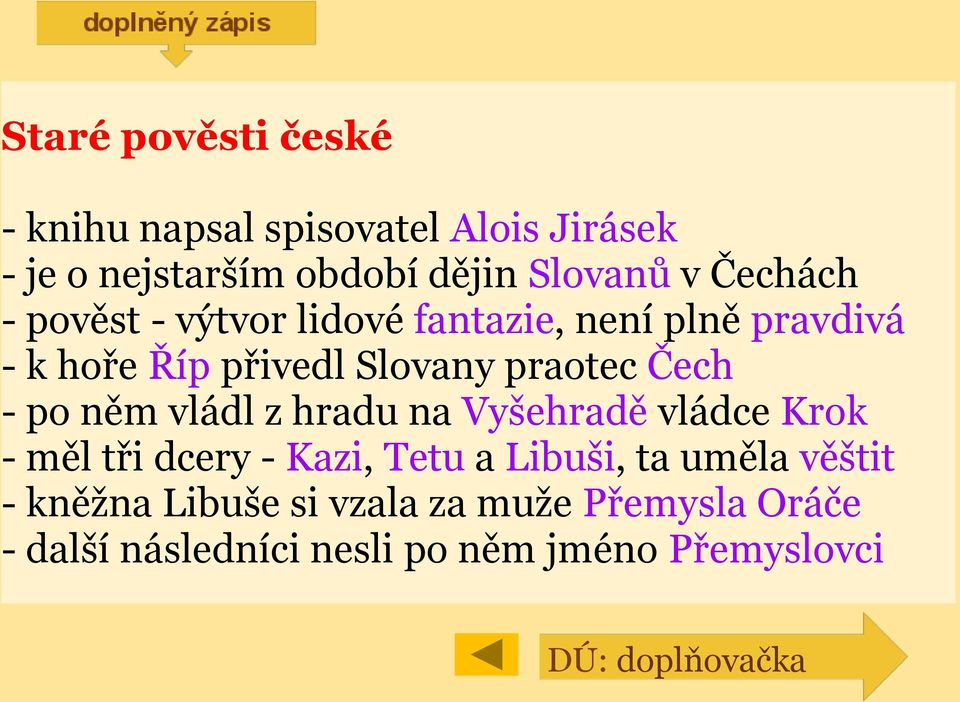 po něm vládl z hradu na Vyšehradě vládce Krok - měl tři dcery - Kazi, Tetu a Libuši, ta uměla věštit -