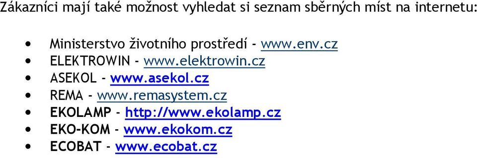 cz ELEKTROWIN - www.elektrowin.cz ASEKOL - www.asekol.cz REMA - www.