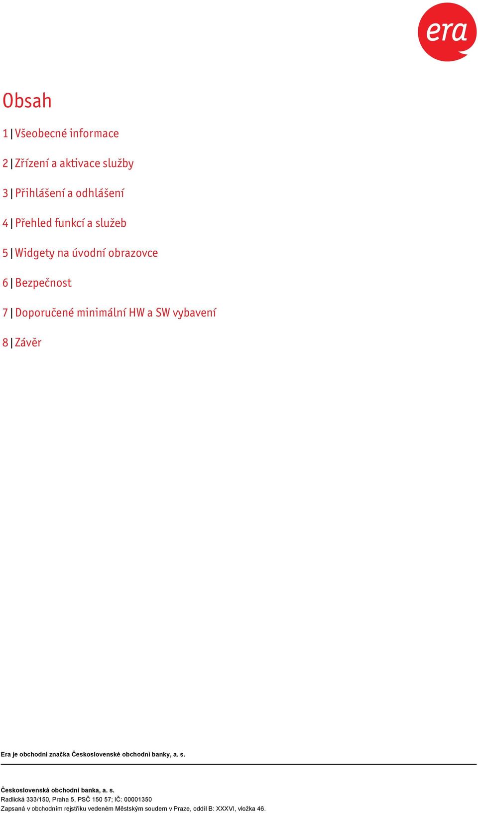 a služeb 5 Widgety na úvodní obrazovce 6