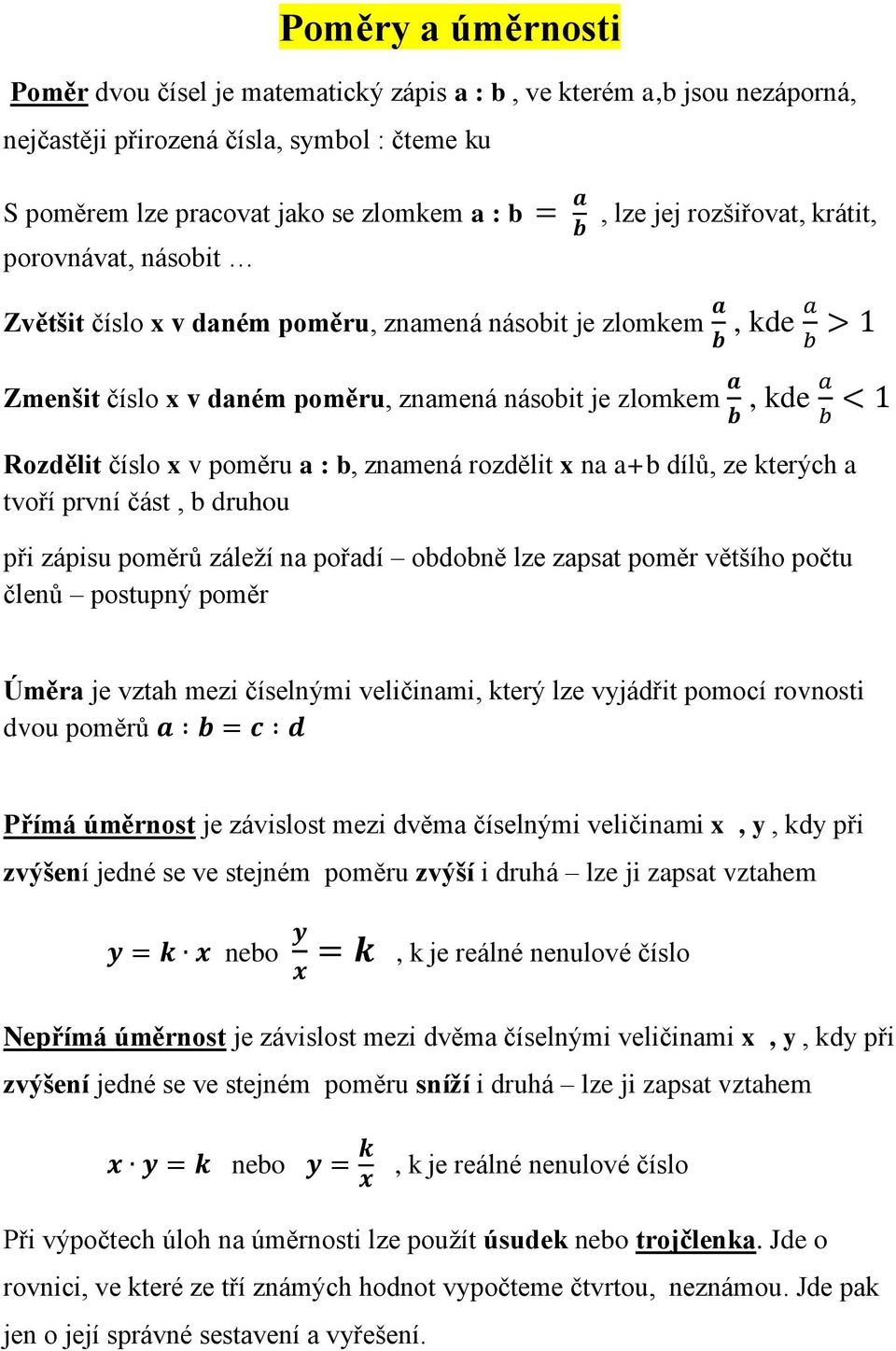 1 Rozdělit číslo x v poměru a : b, znamená rozdělit x na a+b dílů, ze kterých a tvoří první část, b druhou při zápisu poměrů záleží na pořadí obdobně lze zapsat poměr většího počtu členů postupný