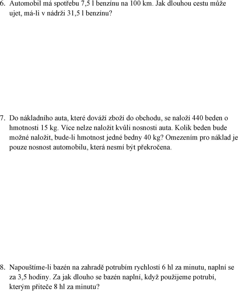 Omezením pro náklad je pouze nosnost automobilu, která nesmí být překročena. 8.