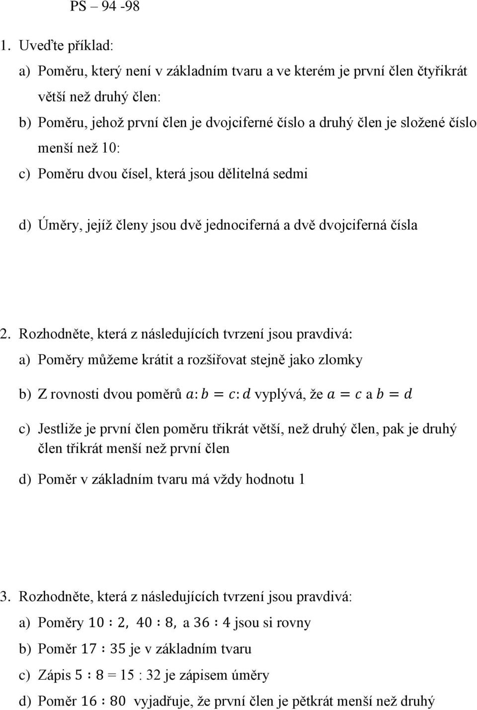 než 10: c) Poměru dvou čísel, která jsou dělitelná sedmi d) Úměry, jejíž členy jsou dvě jednociferná a dvě dvojciferná čísla 2.