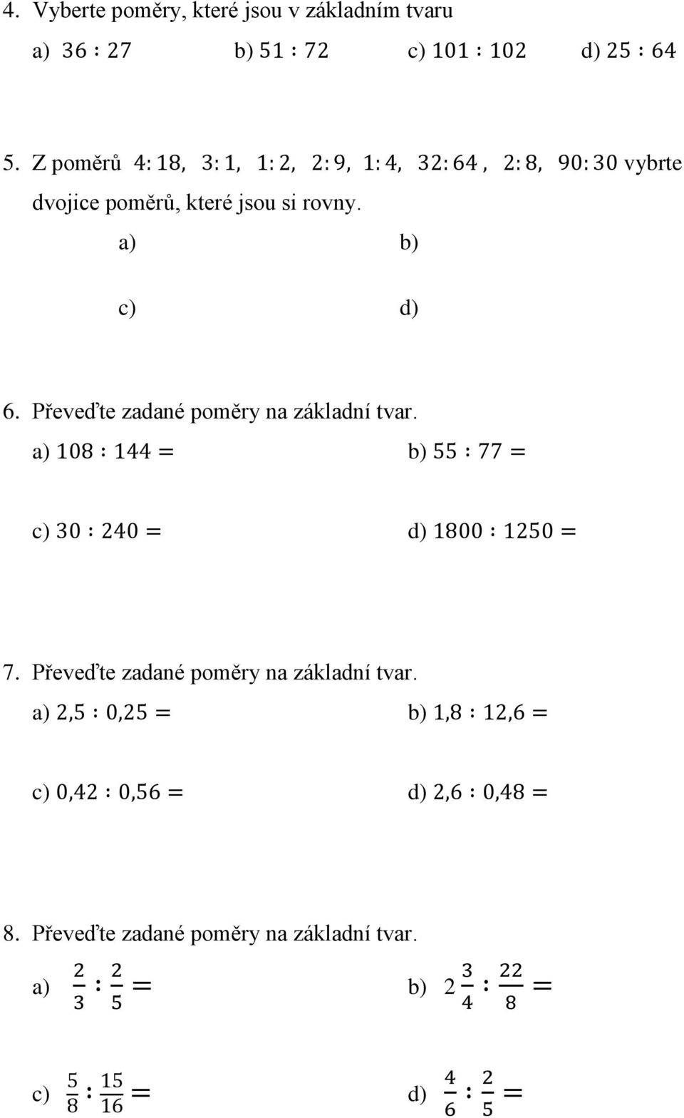 Převeďte zadané poměry na základní tvar. a) 108 144 = b) 55 77 = c) 30 240 = d) 1800 1250 = 7.