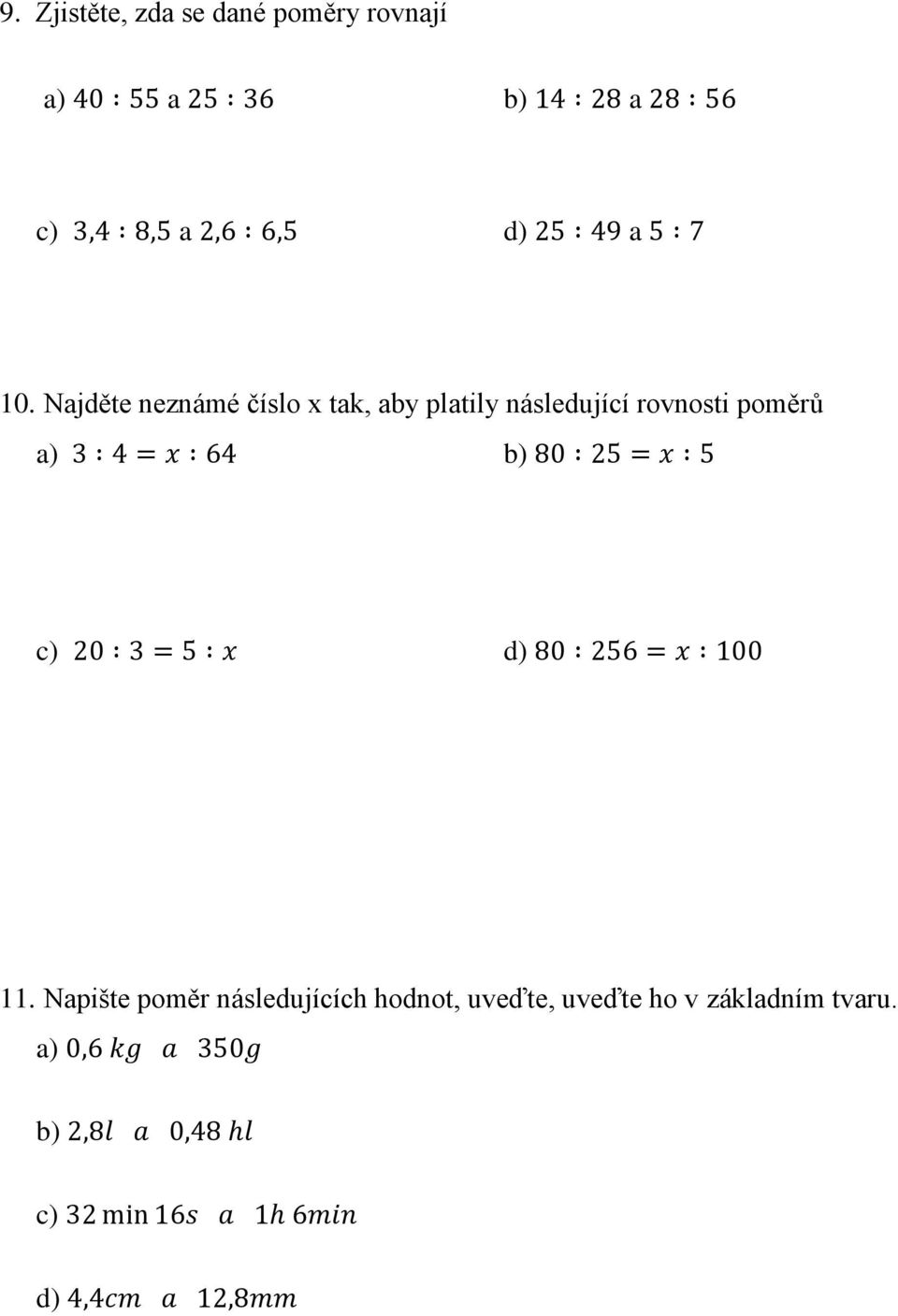 Najděte neznámé číslo x tak, aby platily následující rovnosti poměrů a) 3 4 = x 64 b) 80 25 = x 5