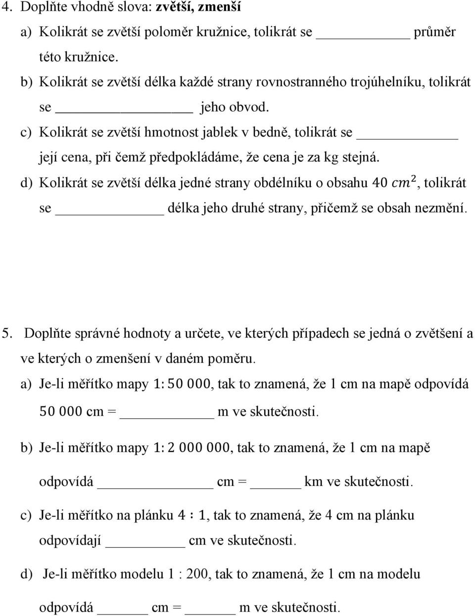 c) Kolikrát se zvětší hmotnost jablek v bedně, tolikrát se její cena, při čemž předpokládáme, že cena je za kg stejná.