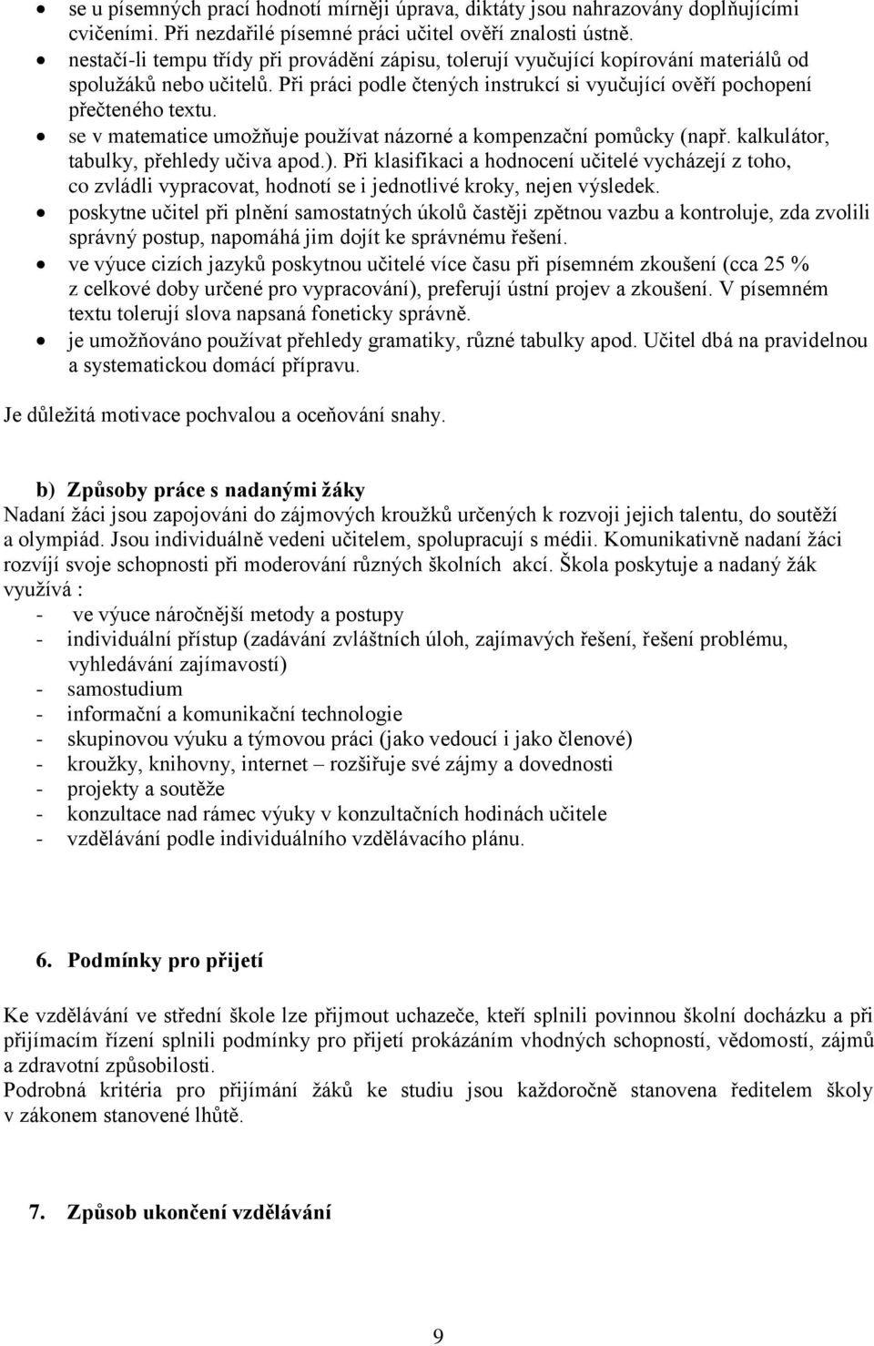 se v matematice umožňuje používat názorné a kompenzační pomůcky (např. kalkulátor, tabulky, přehledy učiva apod.).