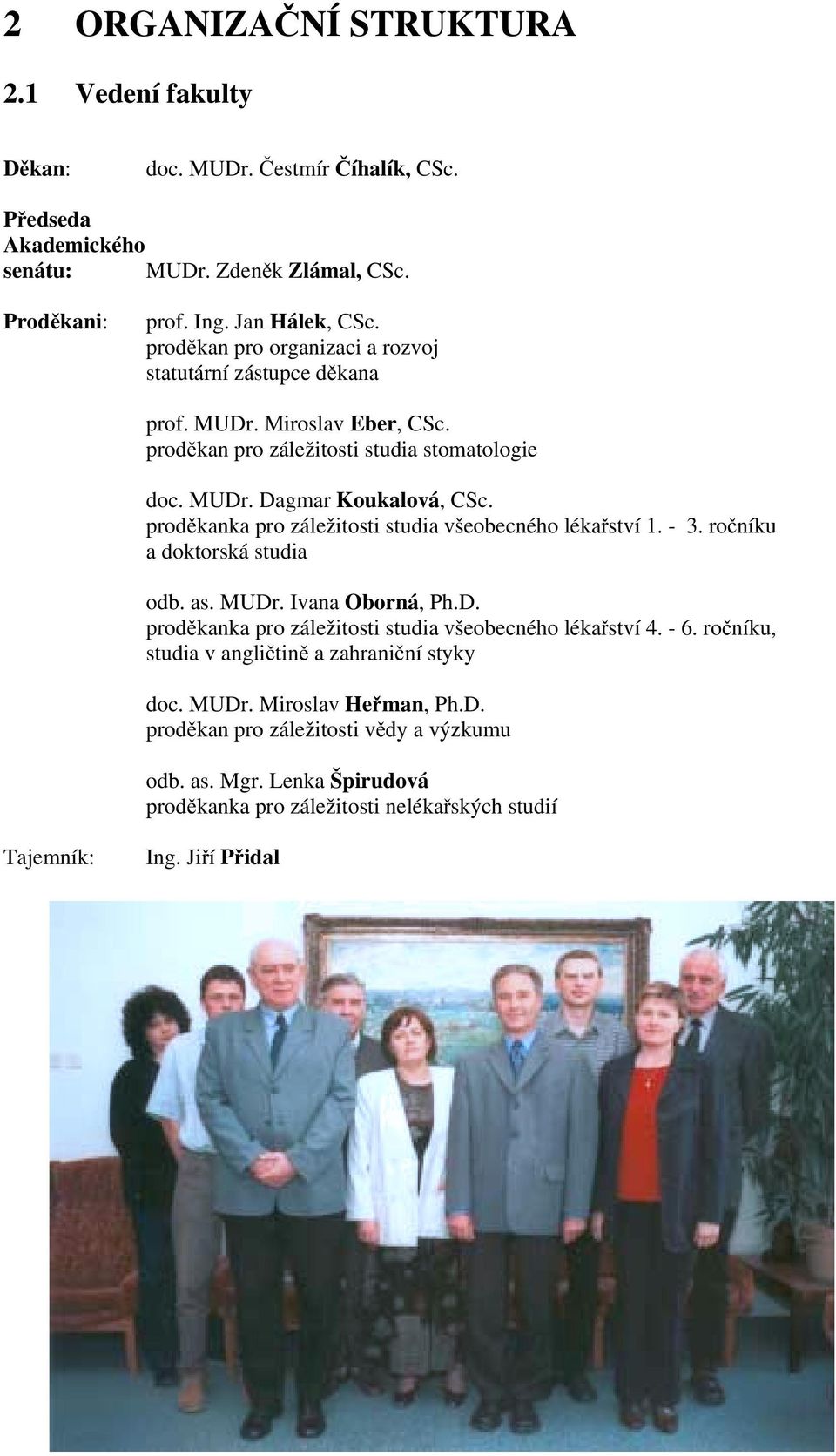 proděkanka pro záležitosti studia všeobecného lékařství 1. - 3. ročníku a doktorská studia odb. as. MUDr. Ivana Oborná, Ph.D. proděkanka pro záležitosti studia všeobecného lékařství 4. - 6.
