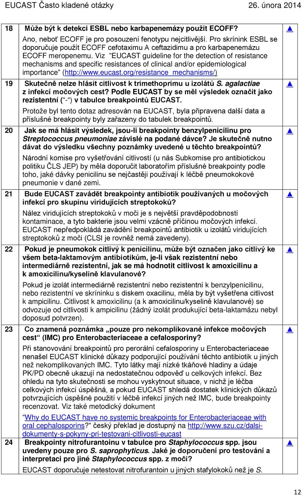 Viz EUCAST guideline for the detection of resistance mechanisms and specific resistances of clinical and/or epidemiological importance (http://www.eucast.