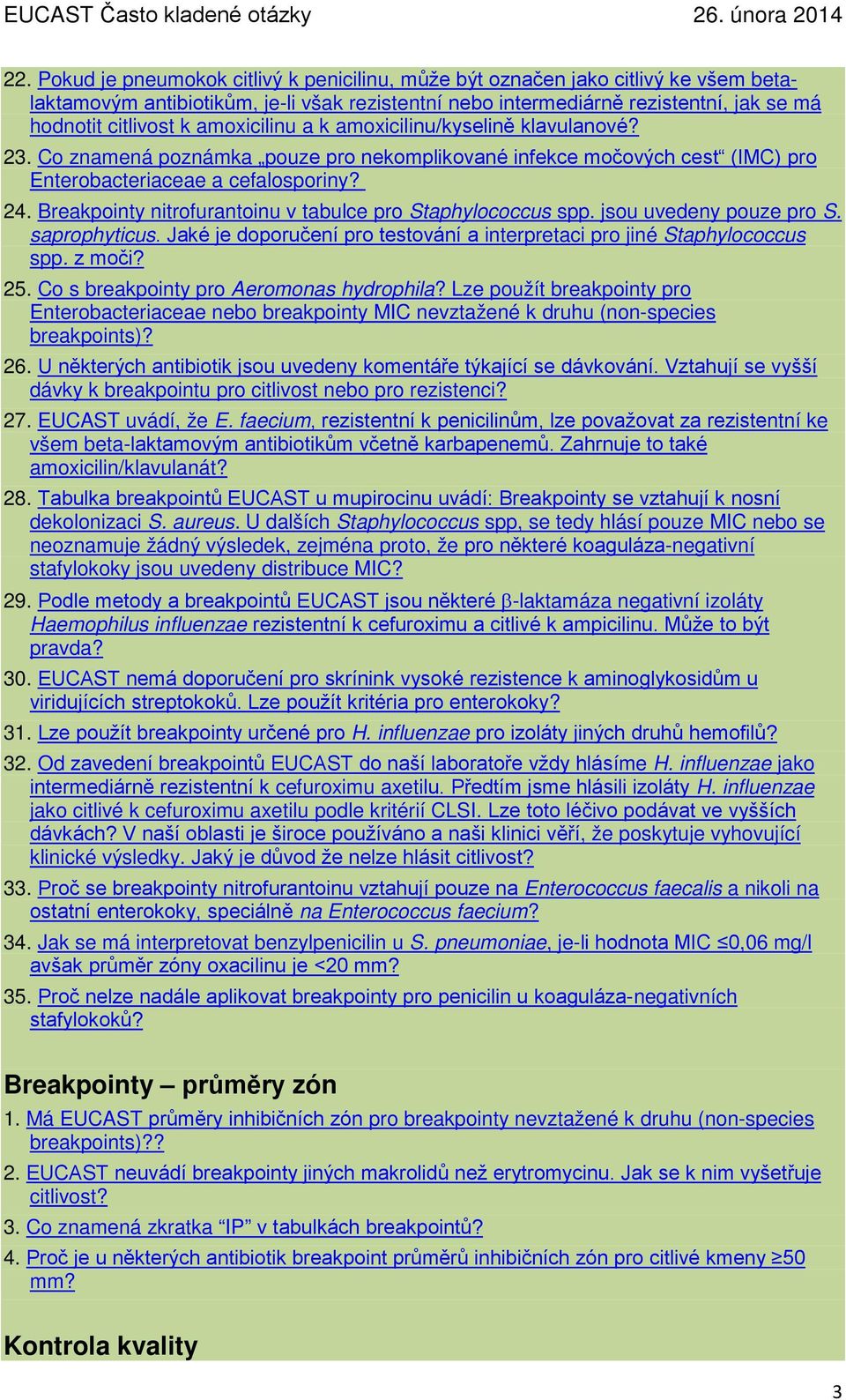 Breakpointy nitrofurantoinu v tabulce pro Staphylococcus spp. jsou uvedeny pouze pro S. saprophyticus. Jaké je doporučení pro testování a interpretaci pro jiné Staphylococcus spp. z moči? 25.