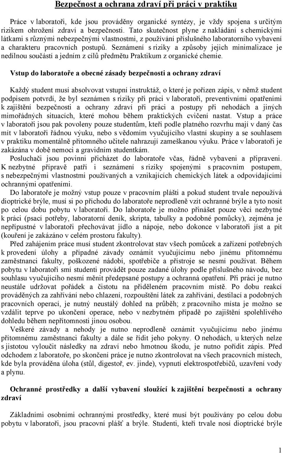 Seznámení s riziky a způsoby jejich minimalizace je nedílnou součástí a jedním z cílů předmětu Praktikum z organické chemie.