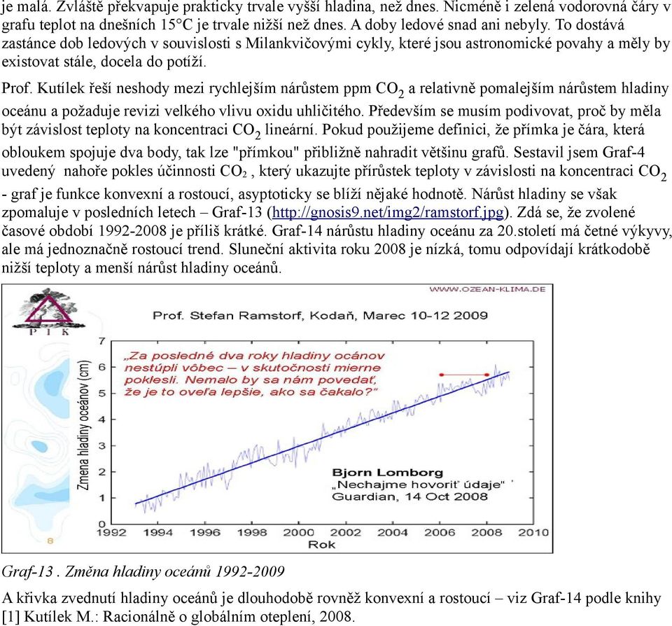 Kutílek řeší neshody mezi rychlejším nárůstem ppm CO2 a relativně pomalejším nárůstem hladiny oceánu a požaduje revizi velkého vlivu oxidu uhličitého.