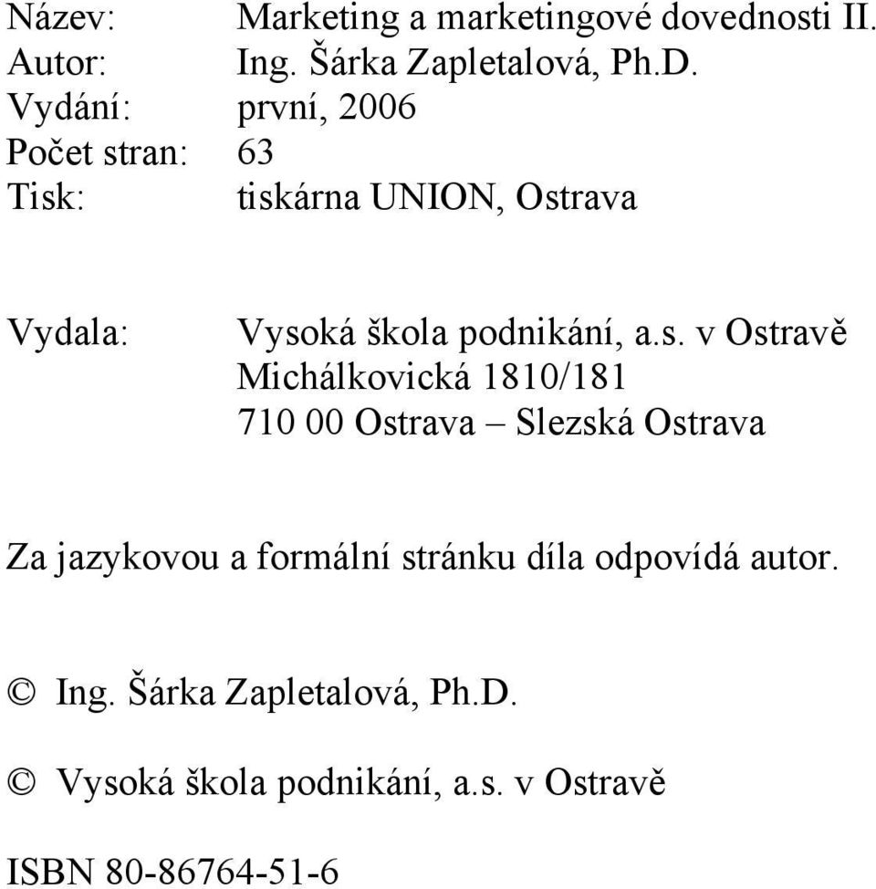 a.s. v Ostravě Michálkovická 1810/181 710 00 Ostrava Slezská Ostrava Za jazykovou a formální