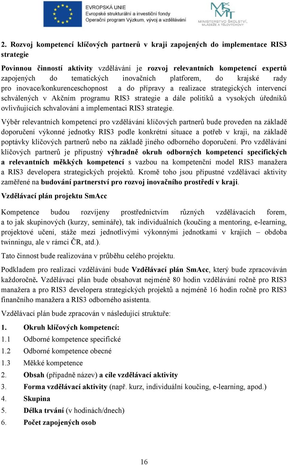 úředníků ovlivňujících schvalování a implementaci RIS3 strategie.