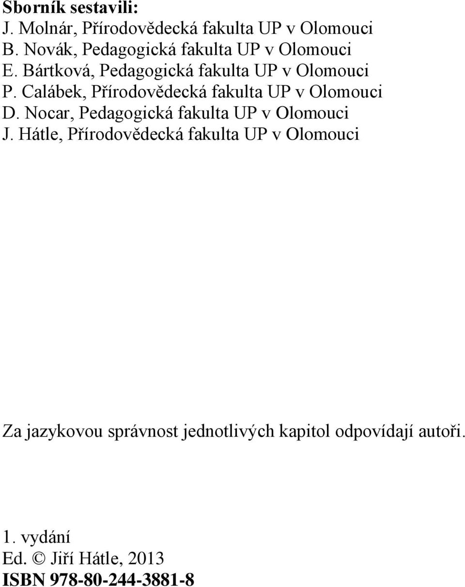 Calábek, Přírodovědecká fakulta UP v Olomouci D. Nocar, Pedagogická fakulta UP v Olomouci J.