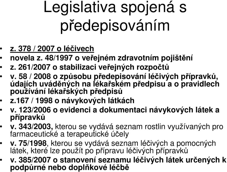 167 / 1998 o návykových látkách v. 123/2006 o evidenci a dokumentaci návykových látek a přípravků v.