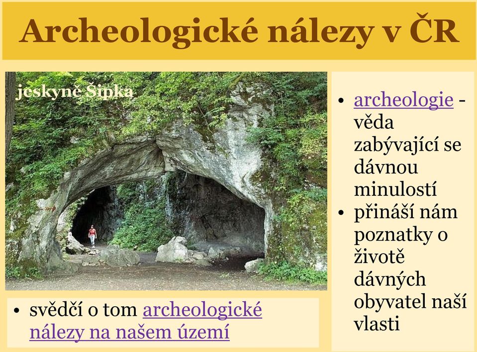 archeologie - věda zabývající se dávnou minulostí