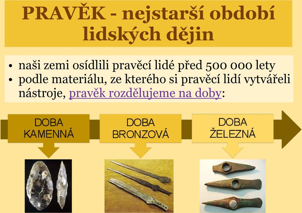 podle materiálu, ze kterého si pravěcí lidí