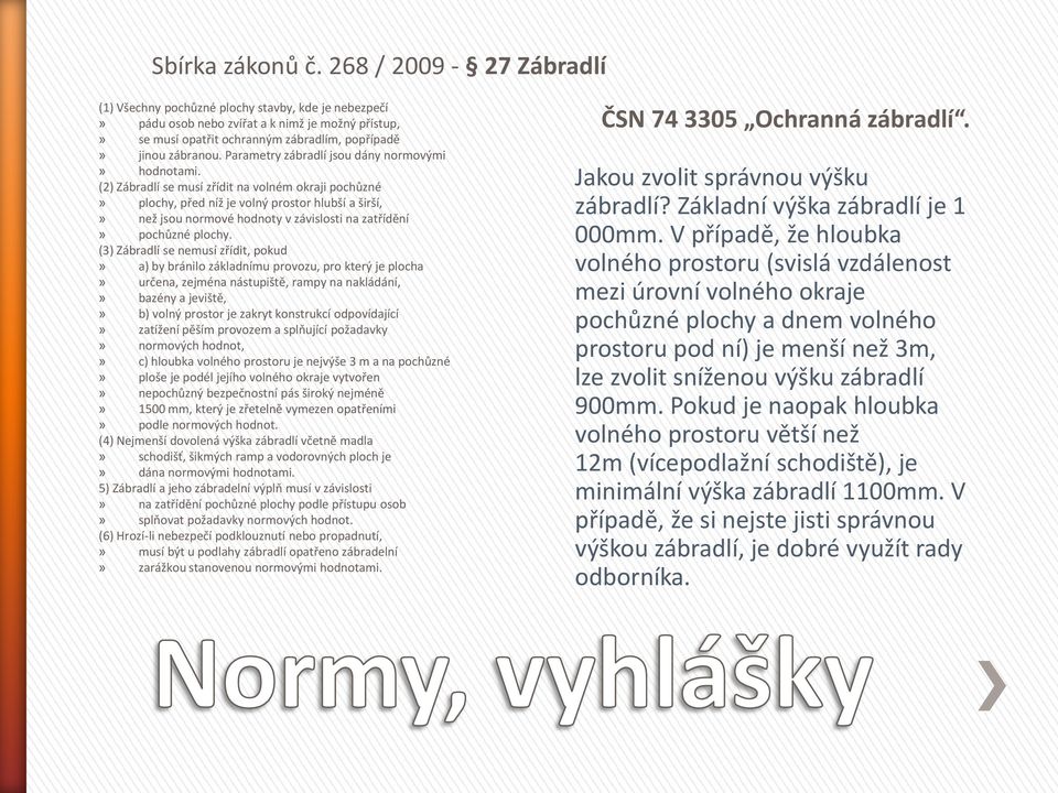 Parametry zábradlí jsou dány normovými» hodnotami.