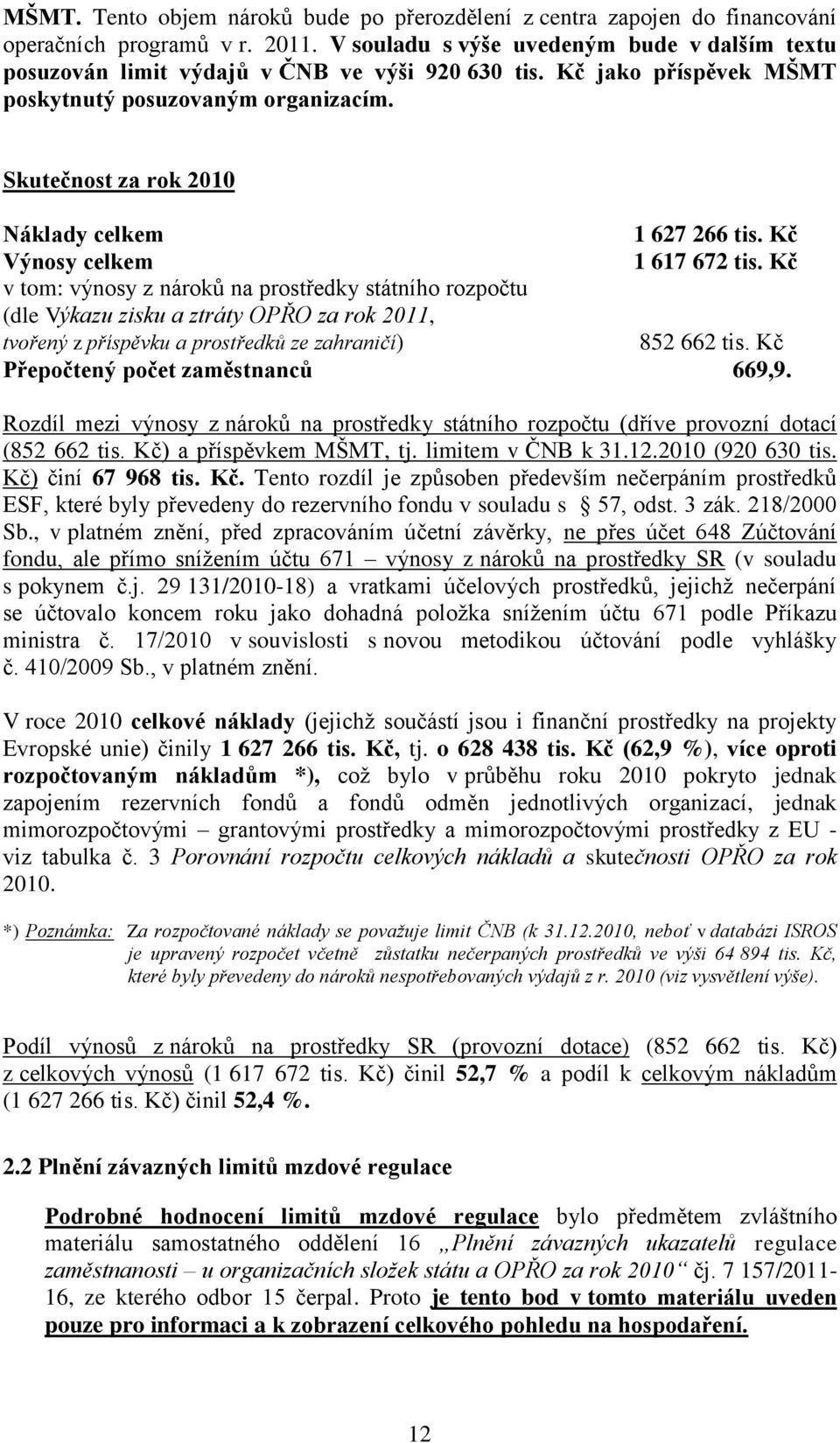 Skutečnost za rok 2010 Náklady celkem 1 627 266 tis. Kč Výnosy celkem 1 617 672 tis.