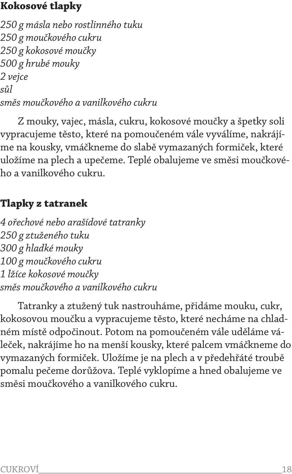 Teplé obalujeme ve směsi moučkového a vanilkového cukru.