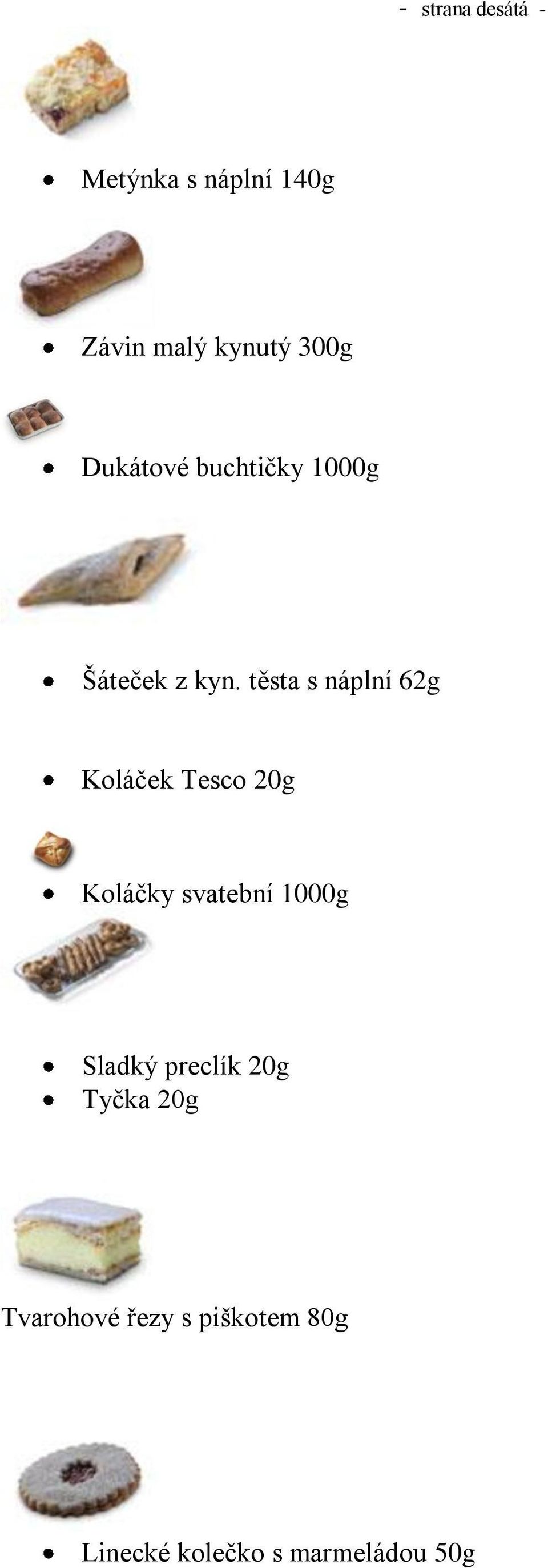 těsta s náplní 62g Koláček Tesco 20g Koláčky svatební 1000g