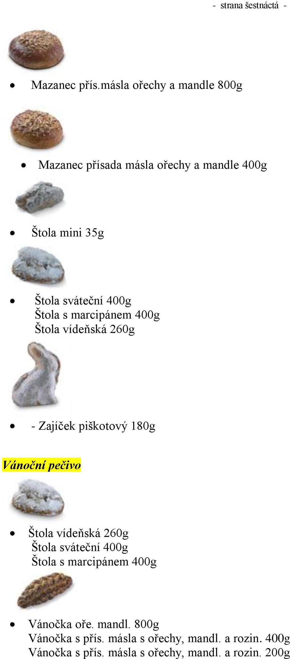 Štola s marcipánem 400g Štola vídeňská 260g - Zajíček piškotový 180g Vánoční pečivo Štola vídeňská 260g