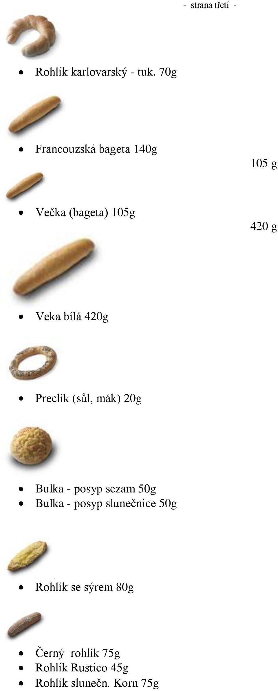 bílá 420g Preclík (sůl, mák) 20g Bulka - posyp sezam 50g Bulka -