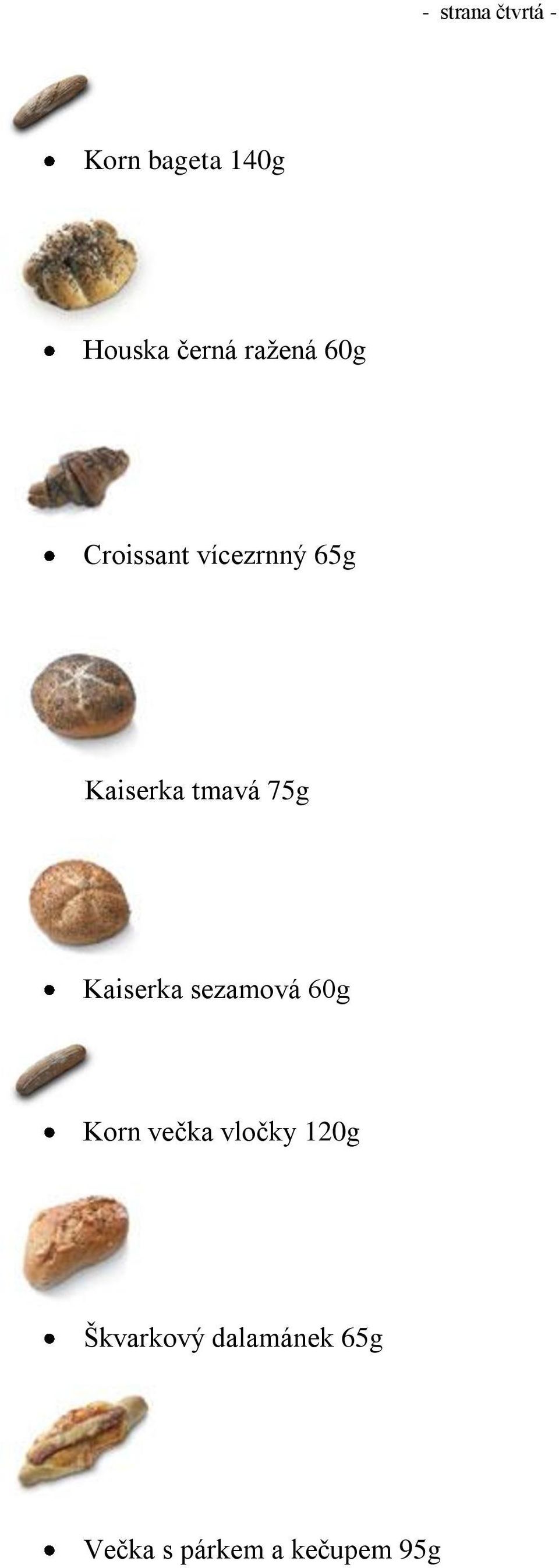 75g Kaiserka sezamová 60g Korn večka vločky 120g