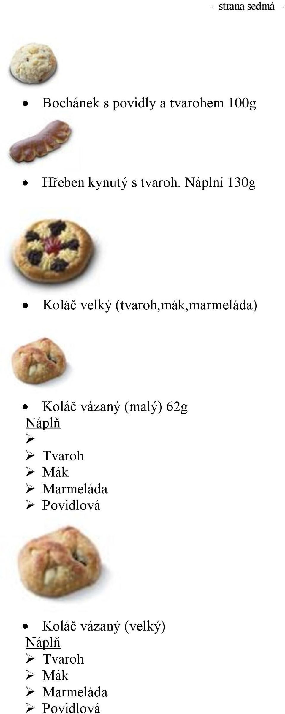 Náplní 130g Koláč velký (tvaroh,mák,marmeláda) Koláč vázaný