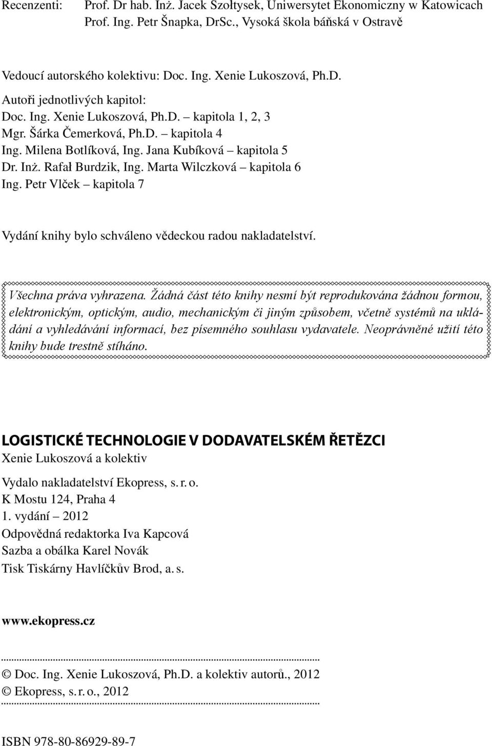 Rafał Burdzik, Ing. Marta Wilczková kapitola 6 Ing. Petr Vlček kapitola 7 Vydání knihy bylo schváleno vědeckou radou nakladatelství. Všechna práva vyhrazena.