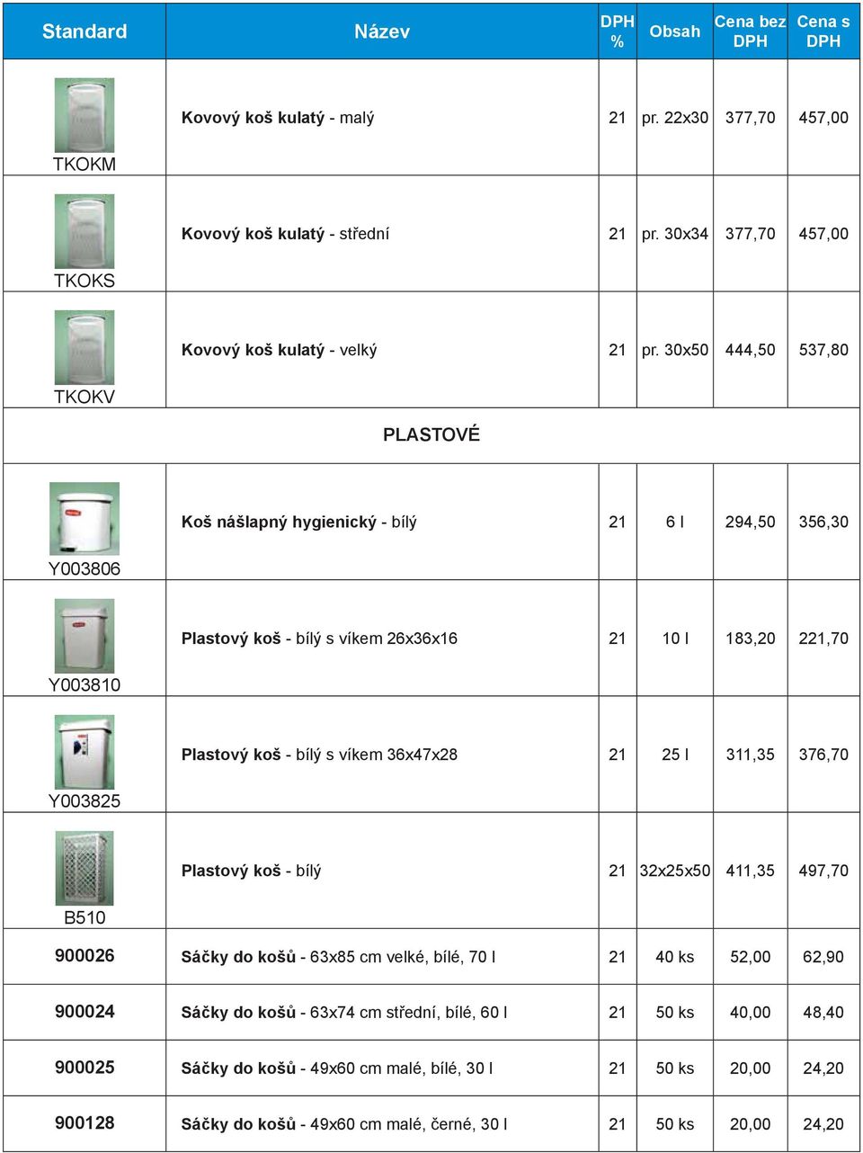 bílý s víkem 36x47x28 25 l 311,35 376,70 Y003825 Plastový koš - bílý 32x25x50 411,35 497,70 B510 900026 Sáčky do košů - 63x85 cm velké, bílé, 70 l 40 ks 52,00 62,90