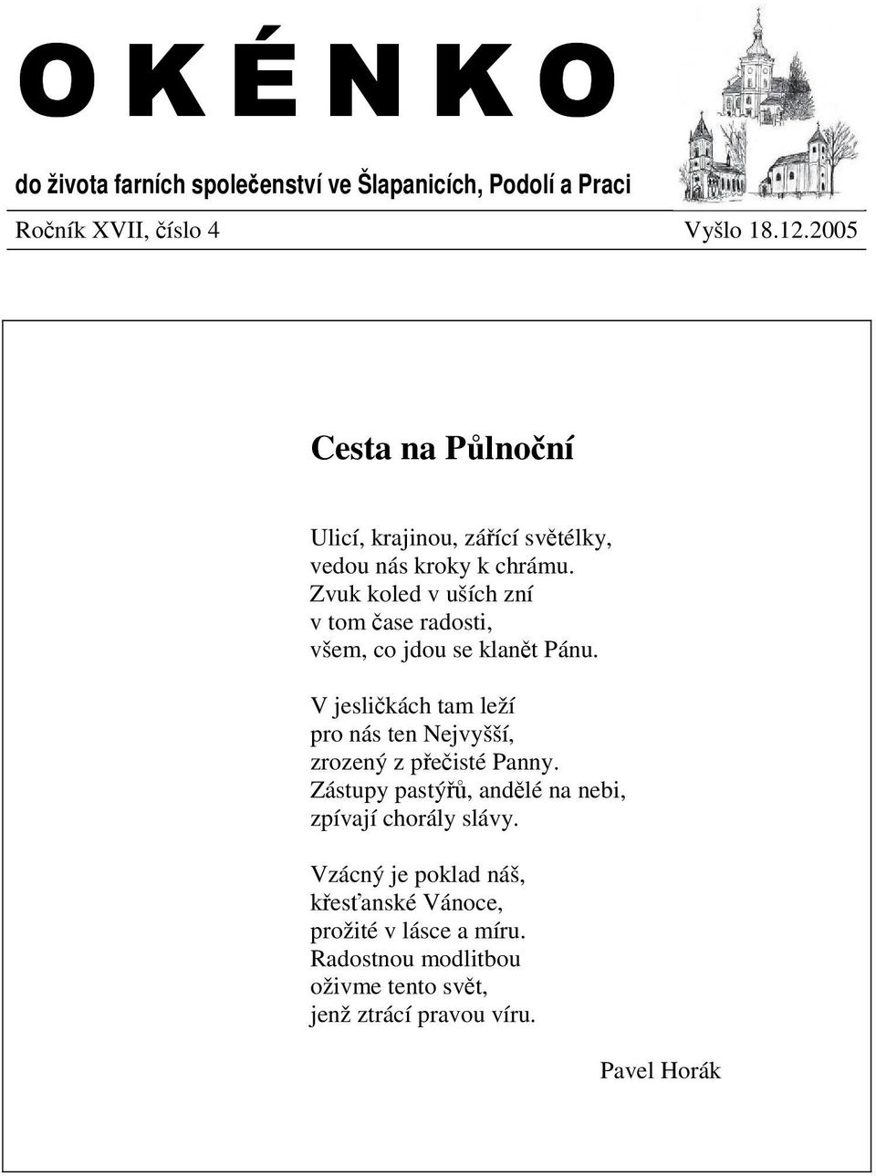 Zvuk koled v uších zní v tom ase radosti, všem, co jdou se klant Pánu.