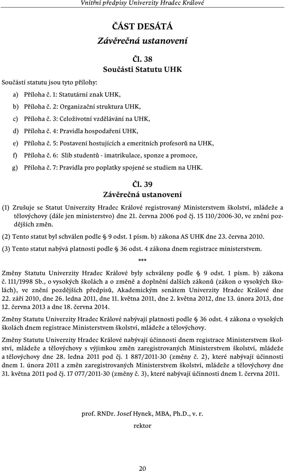 6: Slib studentů - imatrikulace, sponze a promoce, g) Příloha č. 7: Pravidla pro poplatky spojené se studiem na UHK. Čl.