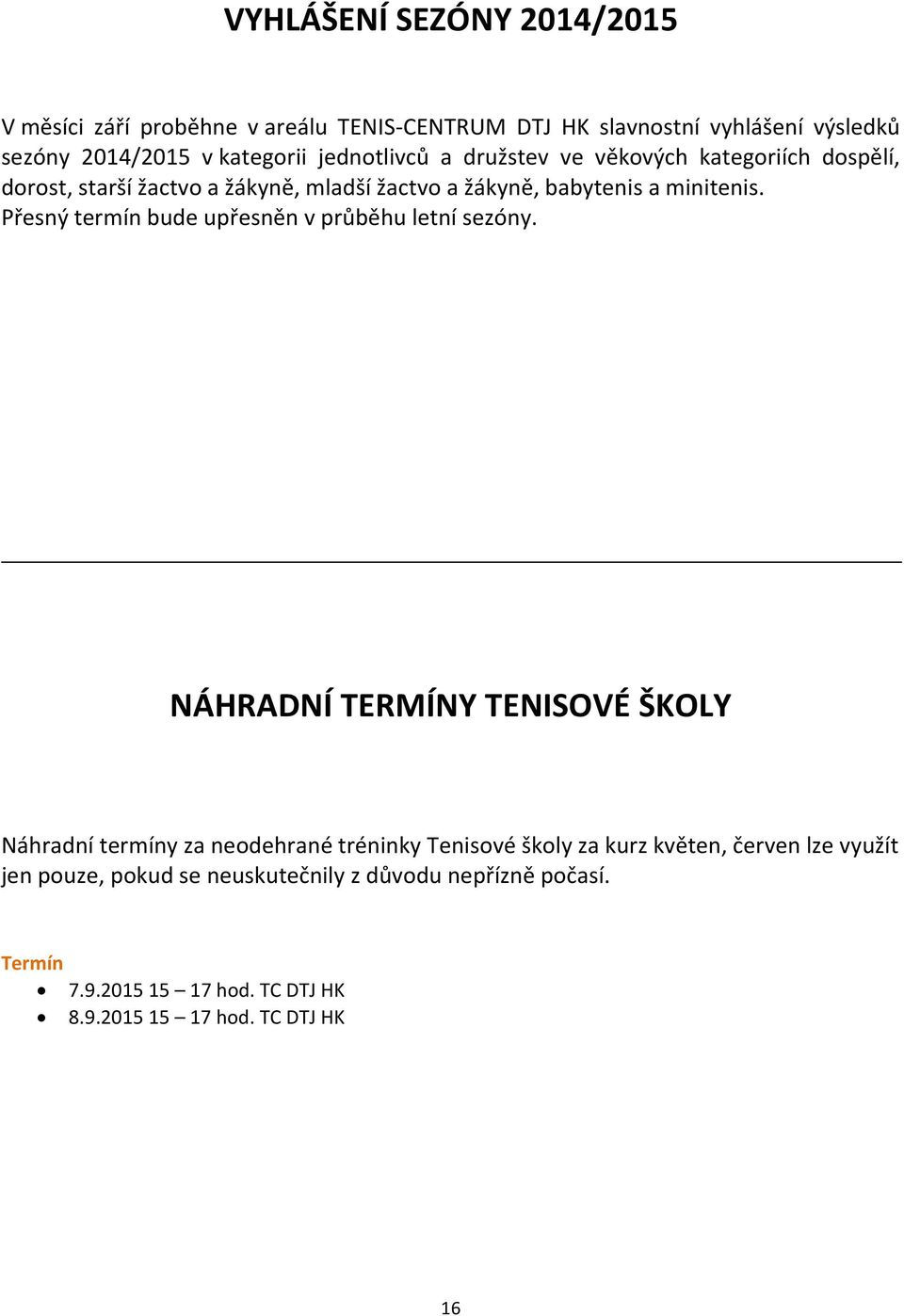 Přesný termín bude upřesněn v průběhu letní sezóny.