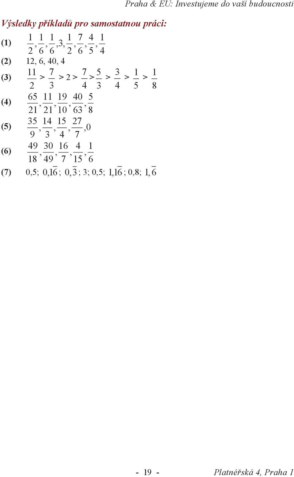 14 15 7,,,, 0 9 4 7 (6) 49 0 16 4 1,,,, 18 49 7 15 6 (7) 0,5; 0,16 ; 0, ; ; 0,5;