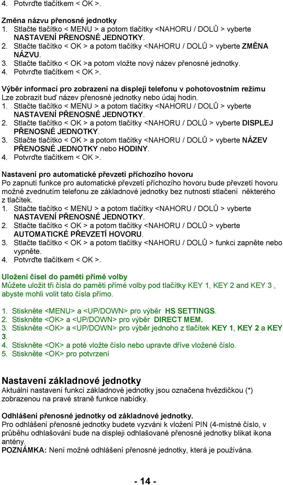 Výběr informací pro zobrazení na displeji telefonu v pohotovostním reţimu Lze zobrazit buď název přenosné jednotky nebo údaj hodin. 1.